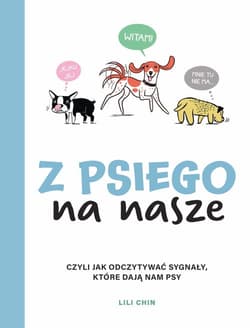 Z psiego na nasze Czyli jak odczytywać sygnały, które dają nam psy - Lili Chin