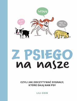 Z psiego na nasze Czyli jak odczytywać sygnały, które dają nam psy - Lili Chin