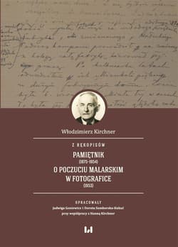 Z rękopisów: Pamiętnik (1875-1954). O poczuciu malarskim w fotografice (1953) - Hanna Kirchner, Włodzimierz Kirchner, Dorota Samborska-Kukuć