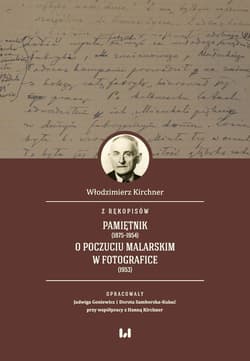 Z rękopisów: Pamiętnik (1875-1954). O poczuciu malarskim w fotografice (1953) - Hanna Kirchner, Włodzimierz Kirchner, Dorota Samborska-Kukuć