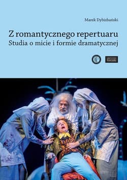 Z romantycznego repertuaru Studia o micie i formie dramatycznej.