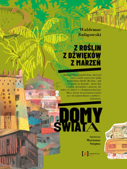 Z roślin, z dźwięków, z marzeń. Domy świata - Kuligowski Waldemar