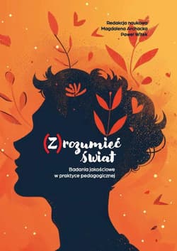 (Z)rozumieć świat. Badania jakościowe w praktyce.. - red. Magdalena Archacka, Witek Paweł