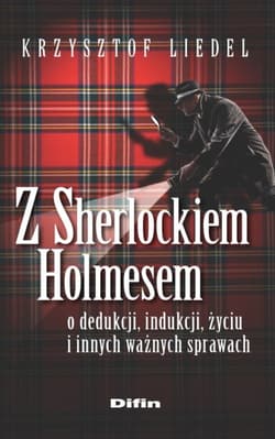 Z Sherlockiem Holmesem o dedukcji, indukcji, życiu i innych ważnych sprawach - Krzysztof Liedel
