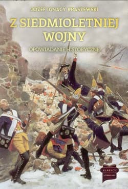 Z siedmioletniej wojny Opowiadanie historyczne - Józef Ignacy Kraszewski