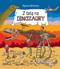 Z tatą na dinozaury - Mikołuszko Wojciech, Tomasz Samojlik