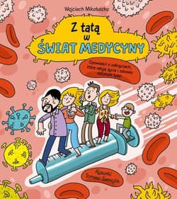 Z tatą w świat medycyny - Mikołuszko Wojciech
