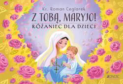 Z Tobą Maryjo! Różaniec dla dzieci - Roman Ceglarek