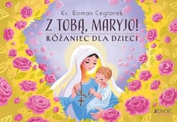Z Tobą Maryjo! Różaniec dla dzieci - Roman Ceglarek