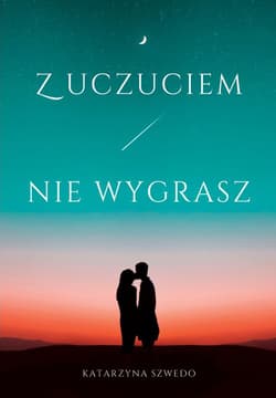 Z uczuciem nie wygrasz - Katarzyna Szwedo