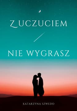 Z uczuciem nie wygrasz - ebook - Katarzyna Szwedo