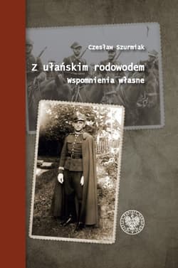 Z ułańskim rodowodem Wspomnienia własne - Czesław Surmiak