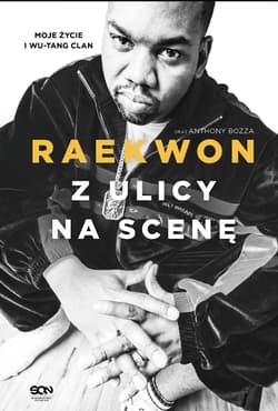 Z ulicy na scenę. Moje życie i Wu-Tang Clan - Raekwon,  Anthony Bozza