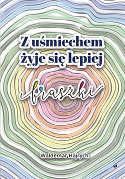 Z uśmiechem żyje się lepiej - Waldemar Hajrych
