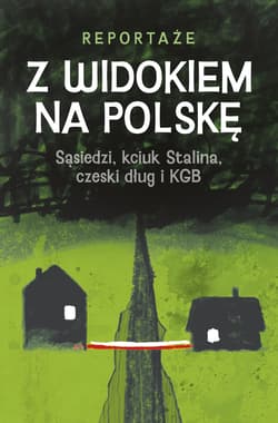 Z widokiem na Polskę. Sąsiedzi, kciuk Stalina, czeski dług i KGB - Rigamonti Magdalena, Monika Waluś, Katarzyna Barczyk-Sikora