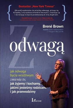 Z wielką odwagą jak odwaga bycia wrażliwym zmienia to, jak żyjemy i kochamy, jakimi jesteśmy rodzicami i jak przewod - Brene Brown