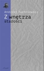 Z wnętrza starości. O późnej poezji Urszuli Kozioł - Andrzej Juchniewicz