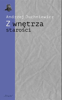 Z wnętrza starości. O późnej poezji Urszuli Kozioł - Andrzej Juchniewicz