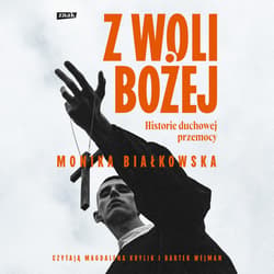 Z woli Bożej. Historie duchowej przemocy - audiobook - Monika Białkowska