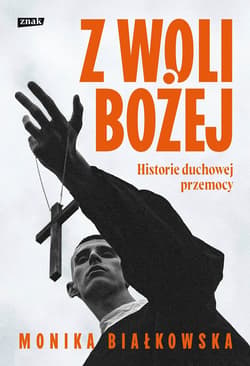 Z woli Bożej. Historie duchowej przemocy - ebook - Monika Białkowska