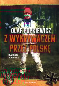 Z wykrywaczem przez Polskę. Zabór pruski - Popkiewicz Olaf