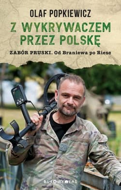 Z wykrywaczem przez Polskę. Zabór pruski. Od... - Popkiewicz Olaf