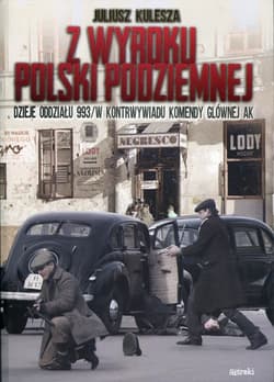 Z wyroku Polski Podziemnej Dzieje oddziału 993/W kontrwywiadu Komendy Głównej AK