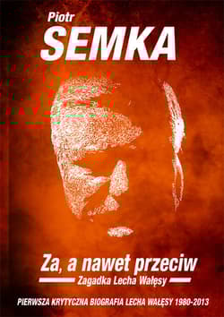 Za a nawet przeciw Zagadka Lecha Wałęsy
