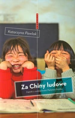 Za Chiny ludowe Zapiski z codzienności Państwa Środka