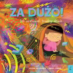 Za dużo! Jak uratować trudny dzień