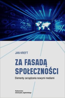 Za fasadą społeczności Elementy zarządzania nowymi mediami - Jan Kreft