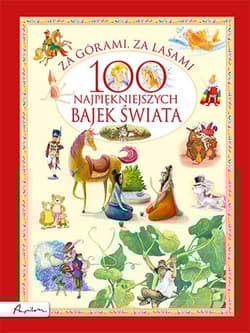 Za górami, za lasami 100 najpiękniejszych bajek świata
