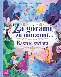 Za górami, za morzami… Baśnie świata - Joanna Laskowska