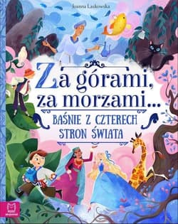 Za górami, za morzami Baśnie z czterech stron świata - Joanna Laskowska