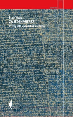 Za jeden wiersz. Cztery lata w chińskim więzieniu - Yiwu Liao