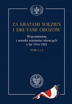 Za kratami więzień i drutami obozów Wspomnienia i notatki więźniów ideowych z lat 1914–1921, tom 1 i 2 - Praca zbiorowa