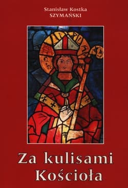 Za kulisami Kościoła czyli o niedoszłym prymasie i niechcianym sufraganie - Szymański Kostka Stanisław