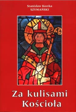 Za kulisami Kościoła czyli o niedoszłym prymasie i niechcianym sufraganie - Szymański Kostka Stanisław