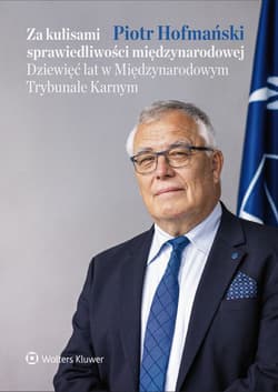 Za kulisami sprawiedliwości międzynarodowej. Dziewięć lat w Międzynarodowym Trybunale Karnym - Piotr Hofmański