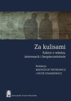 Za kulisami Szkice o władzy, interesach i bezpieczeństwie - Pietrowicz Krzysztof