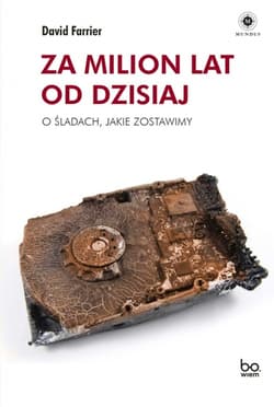 Za milion lat od dzisiaj O śladach, jakie zostawimy - David Farrier