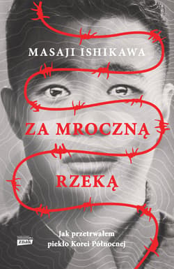 Za mroczną rzeką. Jak przetrwałem piekło Korei Północnej - ebook - Masaji Ishikawa