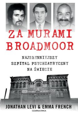 Za murami Broadmoor Najsłynniejszy szpital psychiatryczny na świecie - Levi Jonathan, French Emma