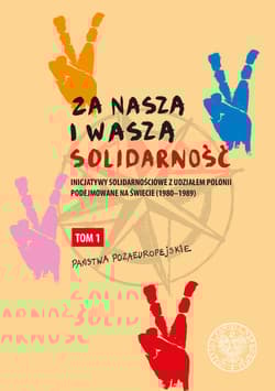 Za naszą i waszą „Solidarność” Inicjatywy solidarnościowe z udziałem Polonii podejmowane na świecie (1980-1989)
