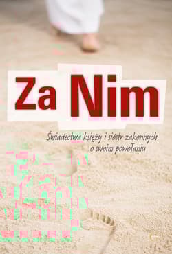 Za Nim Świadectwa księży i sióstr zakonnych o swoim powołaniu