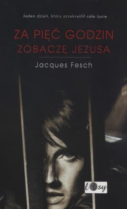 Za pięć godzin zobaczę Jezusa - Jacques Fesch