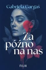 Za późno na nas - Gabriela Gargaś