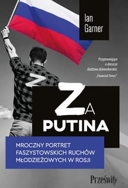Za Putina Mroczny portret faszystowskich ruchów młodzieżowych w Rosji - Ian Garner