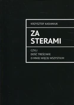Za sterami czyli dość treściwie o mniej więcej wszystkim - Krzysztof Kasianiuk