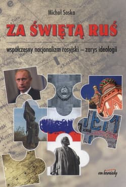 Za świętą Ruś Współczesny nacjonalizm rosyjski - zarys ideologii - Michał Soska